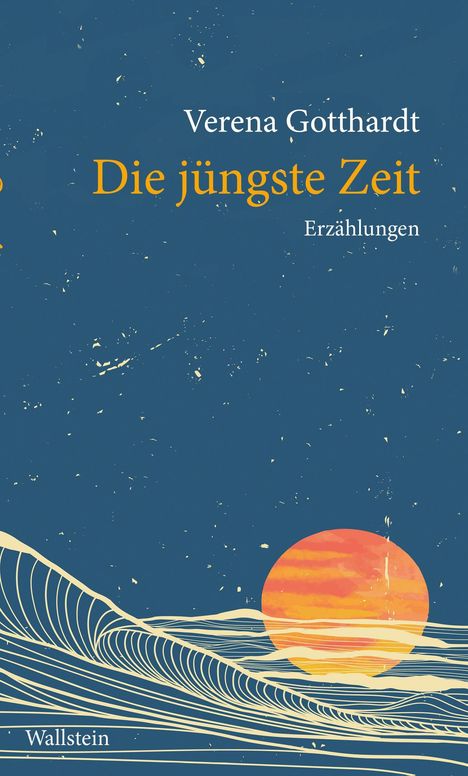 Text: "Verena Gotthardt, Die jüngste Zeit, Erzählungen". Illustration: Wellenlinien vor roter Sonne auf blauem Hintergrund.
