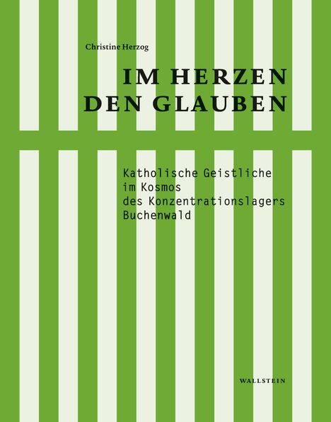 Titel: "Im Herzen den Glauben". Untertitel: "Katholische Geistliche im Kosmos des Konzentrationslagers Buchenwald". Grün-weiß gestreiftes Muster.