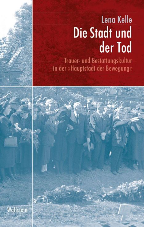 "Lena Kelle, Die Stadt und der Tod: Trauer- und Bestattungskultur in der 'Hauptstadt der Bewegung'. Eine historische Fotografie."