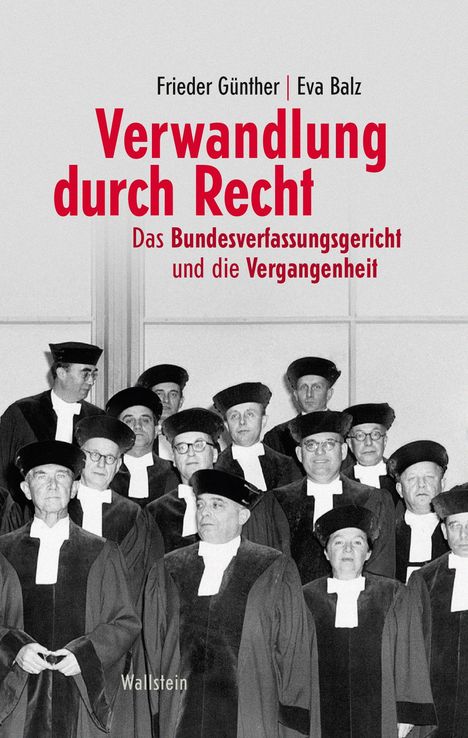 "Verwandlung durch Recht: Das Bundesverfassungsgericht und die Vergangenheit" von Frieder Günther, Eva Balz. Richter in Roben.