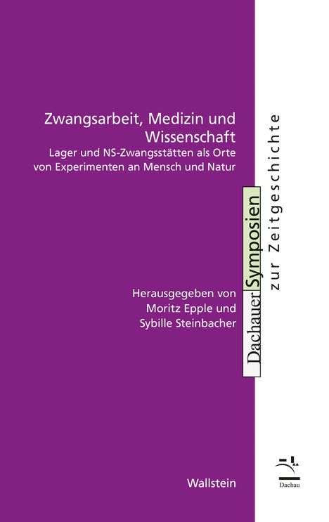 Titel: "Zwangsarbeit, Medizin und Wissenschaft". Herausgegeben von Moritz Epple und Sybille Steinbacher. Lila Hintergrund.