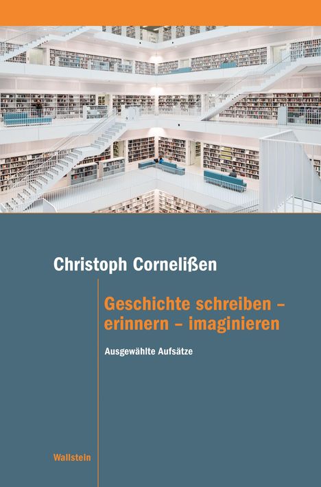 Christoph Cornelißen, Geschichte schreiben – erinnern – imaginieren. Ausgewählte Aufsätze. Großes, modernes Bibliotheksinterieur.