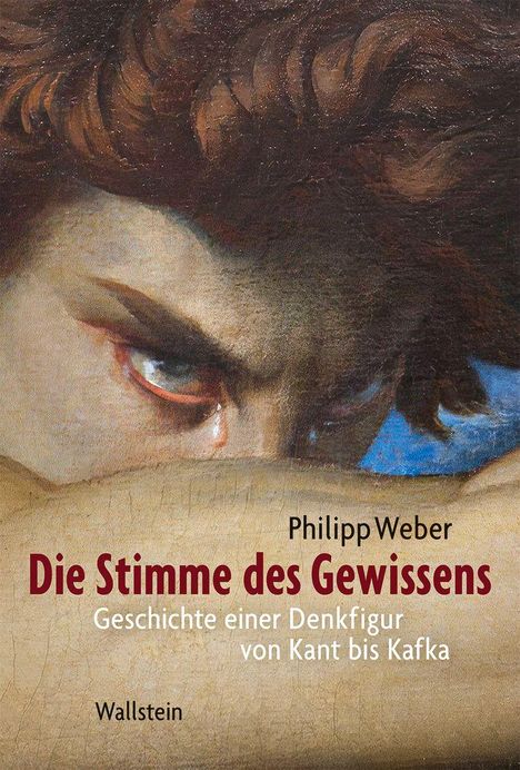 Philipp Weber: Die Stimme des Gewissens. Geschichte von Kant bis Kafka. Ein Gemälde zeigt ein nachdenkliches, betrachtendes Auge.