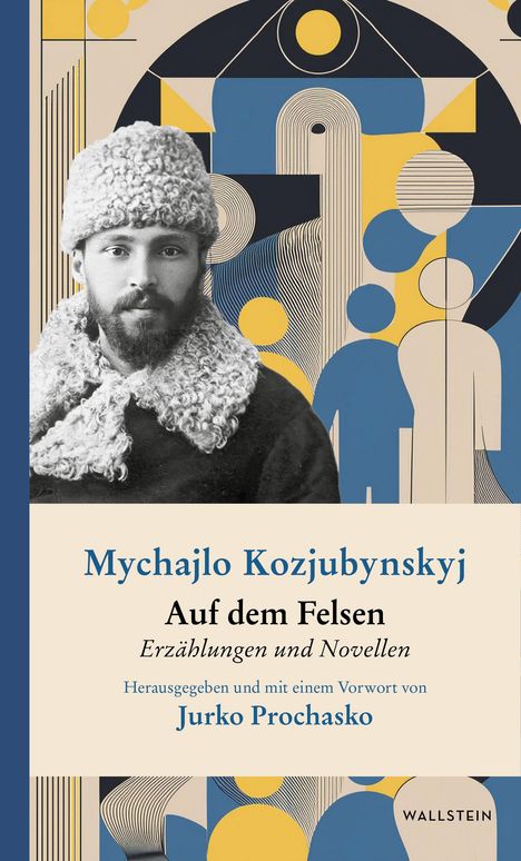 "Mychajlo Kozjubynskyj, Auf dem Felsen, Erzählungen und Novellen, herausgegeben von Jurko Prochasko."  
Darunter ein Porträt eines Mannes mit Fellmütze vor abstraktem Muster.