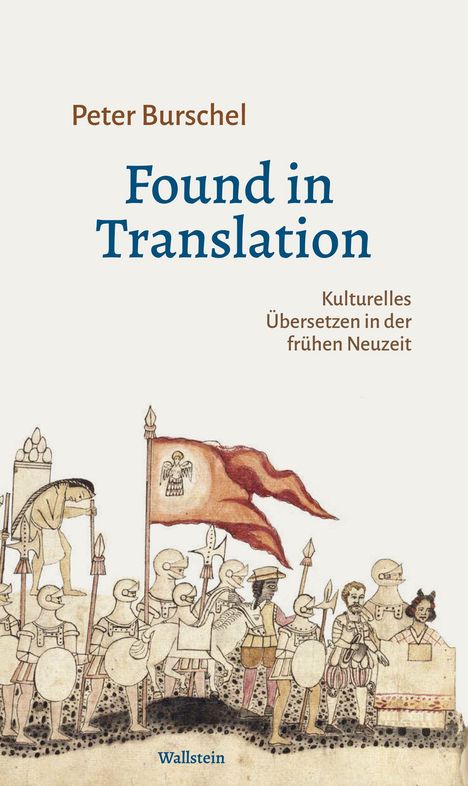 Zuerst: Peter Burschel. Titel: Found in Translation. Untertitel: Kulturelles Übersetzen in der frühen Neuzeit. Illustration: Ritter, Soldaten, Flagge.