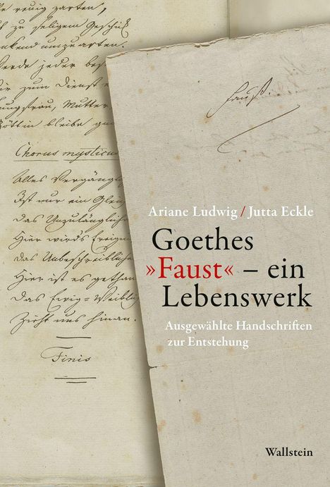Texte: "Ariane Ludwig / Jutta Eckle Goethes »Faust« – ein Lebenswerk Ausgewählte Handschriften zur Entstehung". Schrift: Handschriften.