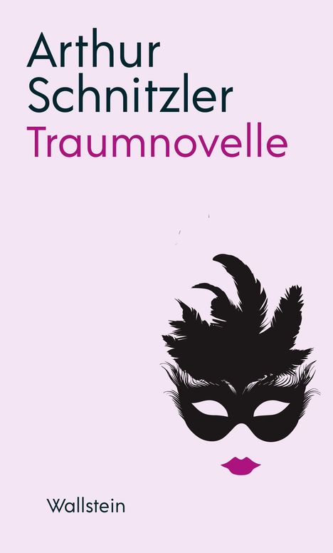"Arthur Schnitzler Traumnovelle. Wallstein. Eine schwarze Maske mit Federn und pinken Lippen auf hellem Hintergrund."