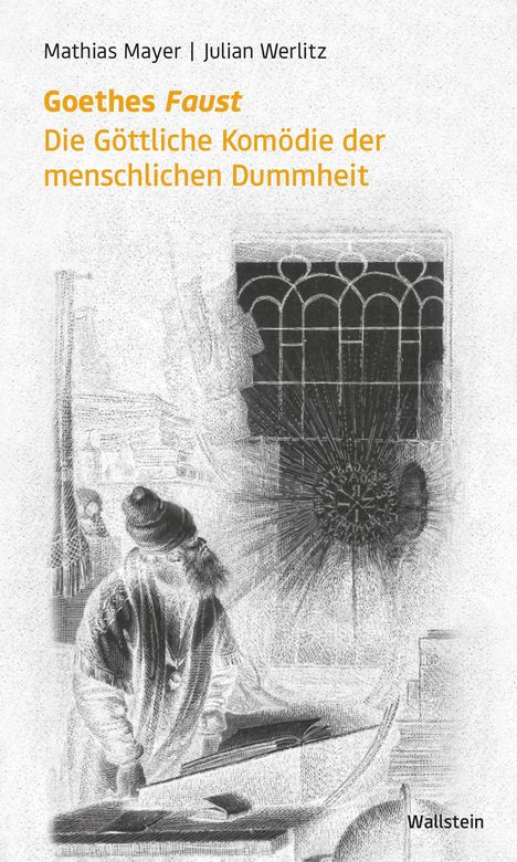 Text: Goethes Faust, Die Göttliche Komödie der menschlichen Dummheit. Illustration: Gelehrter an einem Buch.