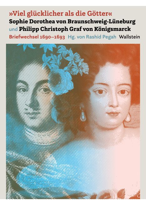 „Viel glücklicher als die Götter“, Sophie Dorothea und Philipp Christoph, Briefwechsel 1690–1693. Historische Illustration.