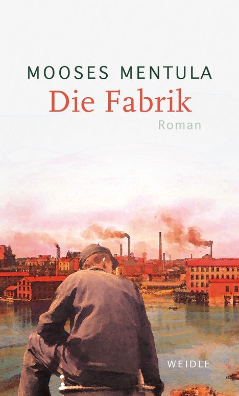 Oben: "Mooses Mentula, Die Fabrik, Roman". Unten: Ein Mann von hinten, vor rauchenden Fabriken am Wasser.