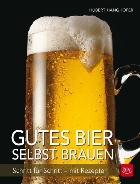 Hubert Hanghofer: Hanghofer, H: Gutes Bier selbst brauen, Buch
