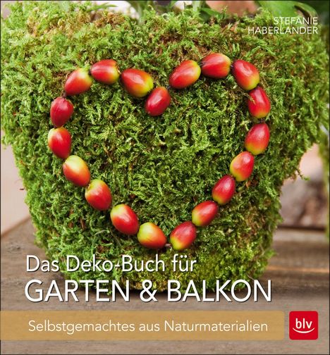 Stefanie Haberlander: Haberlander, S: Deko-Buch für Garten &amp; Balkon, Buch