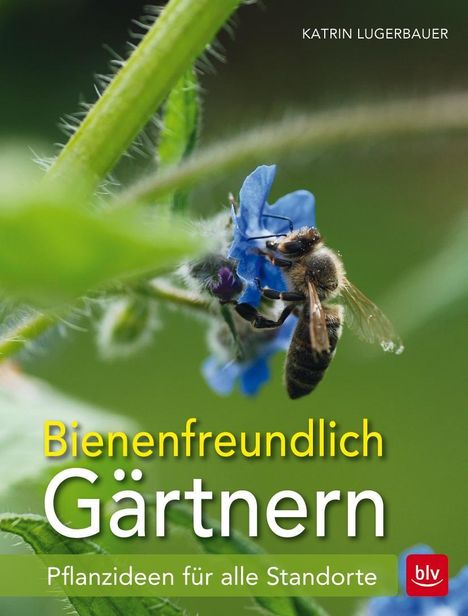 Katrin Lugerbauer: Lugerbauer, K: Bienenfreundlich Gärtnern, Buch