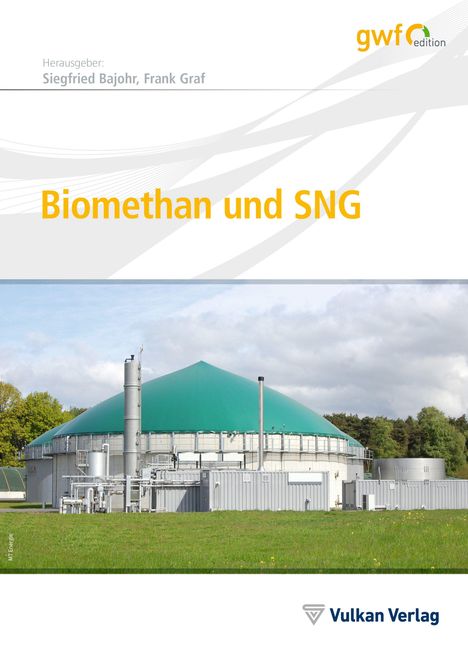 „Biomethan und SNG“ ist der Titel, mit Herausgebern Siegfried Bajohr und Frank Graf. Das Logo gehört zum Vulkan Verlag. Im Bild sieht man eine Biogasanlage mit grünem Dach vor einem bewölkten Himmel.