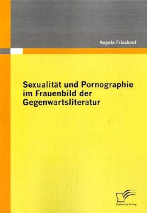 Angela Frischauf: Sexualität und Pornographie im Frauenbild der Gegenwartsliteratur, Buch