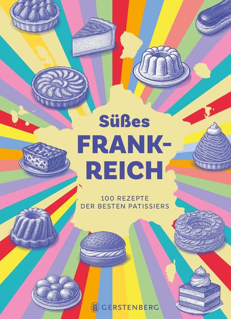 "Süßes Frankreich. 100 Rezepte der besten Patissiers." Hintergrund aus bunten Streifen, illustriert mit französischen Desserts.