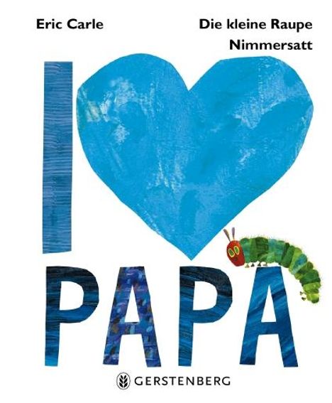 Eric Carle: Die kleine Raupe Nimmersatt - I love Papa, Buch