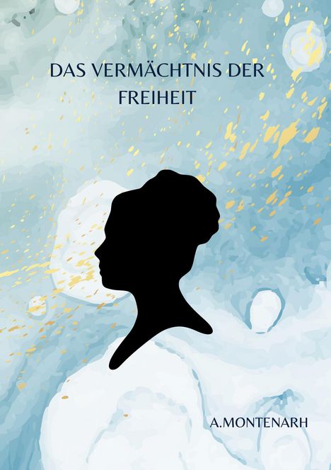 A. Montenarh: Das Vermächtnis der Freiheit, Buch