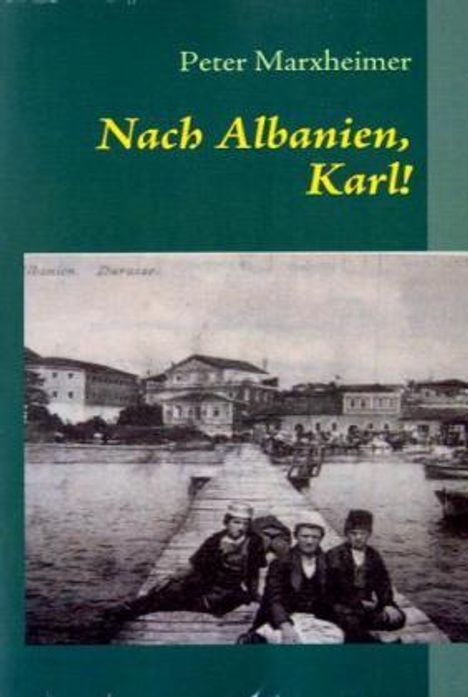 Peter Marxheimer: Nach Albanien, Karl!, Buch
