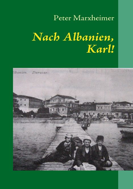 Peter Marxheimer: Nach Albanien, Karl!, Buch