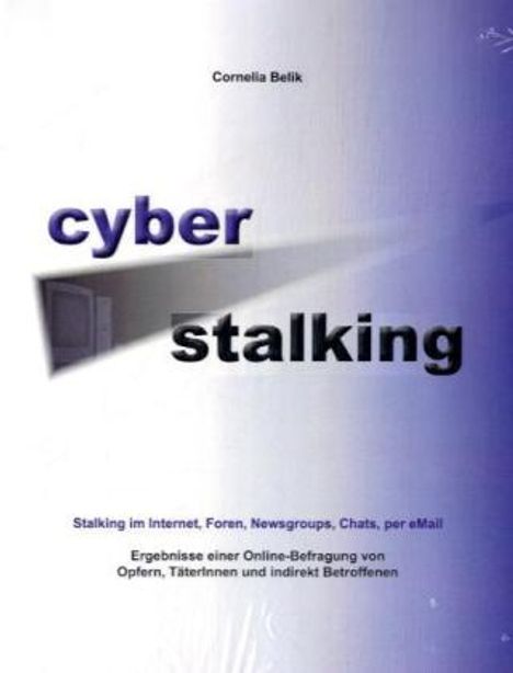 Cornelia Belik: Cyberstalking - Stalking im Internet, Foren, Newsgroups, Chats, per eMail, Buch