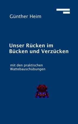 Günther Heim: Unser Rücken im Bücken und Verzücken, Buch