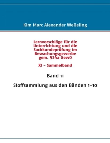 Kim Marc Alexander Weßeling: Lernvorschläge für die Sachkundeprüfung im Bewachungsgewerbe gem. §34a GewO XI - Sammelband, Buch