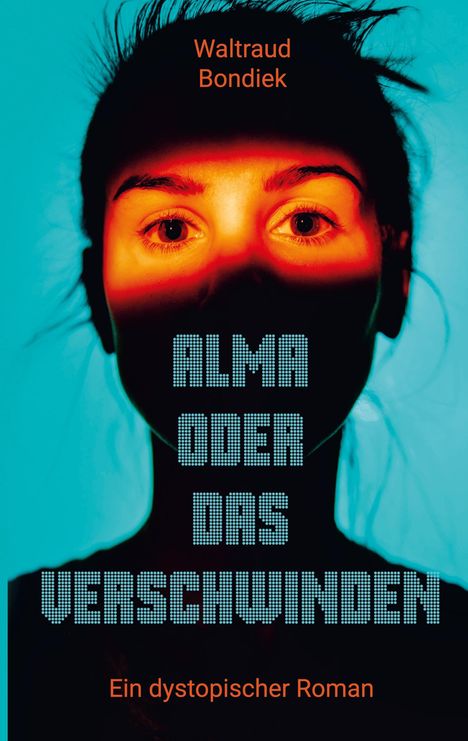 Waltraud Bondiek: Alma oder das Verschwinden, Buch