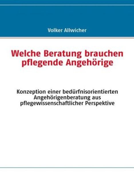 Volker Allwicher: Welche Beratung brauchen pflegende Angehörige, Buch