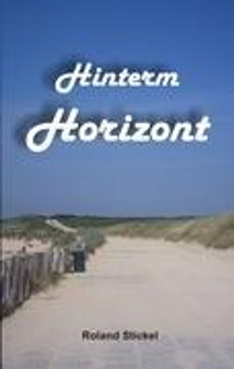 Roland Stickel: Hinterm Horizont, Buch