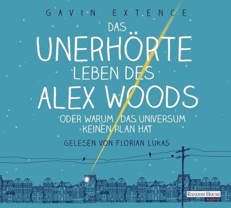 Gavin Extence: Das unerhörte Leben des Alex Woods oder warum das Universum keinen Plan hat, CD