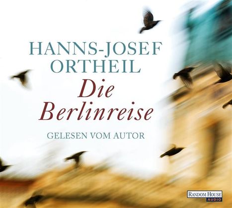 Hanns-Josef Ortheil: Die Berlinreise, 6 CDs