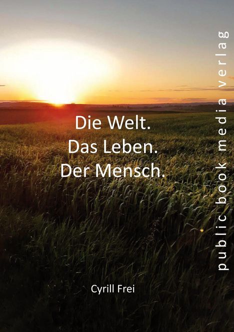 "Die Welt. Das Leben. Der Mensch." - Cyrill Frei. Ein Sonnenuntergang über einem weiten Feld.