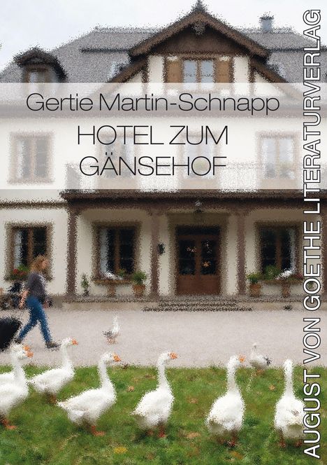 Buchtitel: "Hotel zum Gänsehof" von Gertie Martin-Schnapp. Vor einem Gebäude laufen Gänse und eine Person entlang.