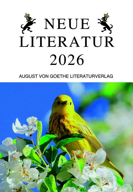 NEUE LITERATUR 2026. AUGUST VON GOETHE LITERATURVERLAG. Ein gelber Vogel sitzt auf einem blühenden Ast, blauer Himmel.