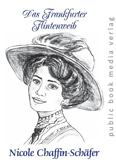 "Das Frankfurter Flintenweib", "Nicole Chaffin-Schäfer", "public book media verlag". 

Zeichnung einer Frau mit Hut.