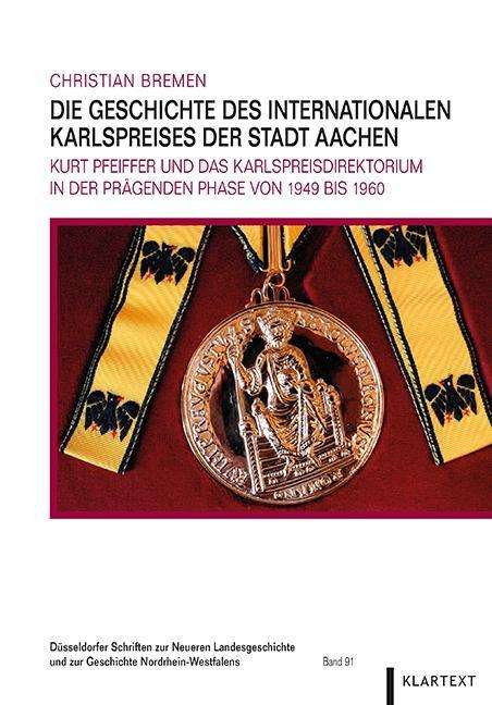 Christian Bremen: Die Geschichte des Internationalen Karlspreises der Stadt Aachen, Buch