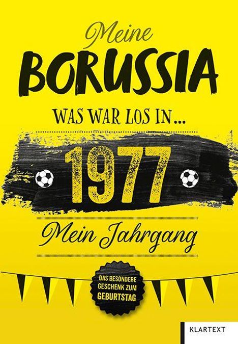 „Meine Borussia. Was war los in 1977. Mein Jahrgang.“ Gelb-schwarzes Design mit Fußballmotiven. Logo unten rechts: Klartext.