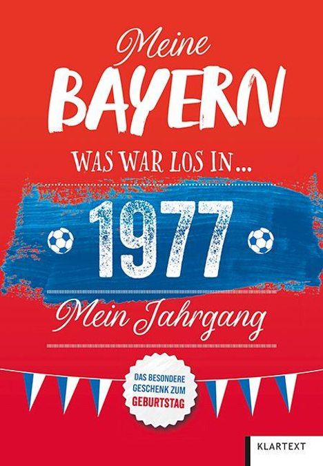 "Meine Bayern. Was war los in 1977. Mein Jahrgang." Hintergrund rot-blau mit Fußballmotiven, Geschenkhinweis und Klartext-Logo.