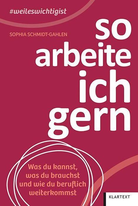 „#weileswichtigist“, „SOPHIA SCHMIDT-GAHLEN“, „so arbeite ich gern“, „Was du kannst, was du brauchst und wie du beruflich weiterkommst“, „KLARTEXT“; roter Hintergrund mit weißen und rosa Kreismustern.