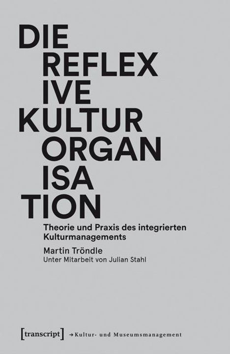 Martin Tröndle: Die reflexive Kulturorganisation, Buch