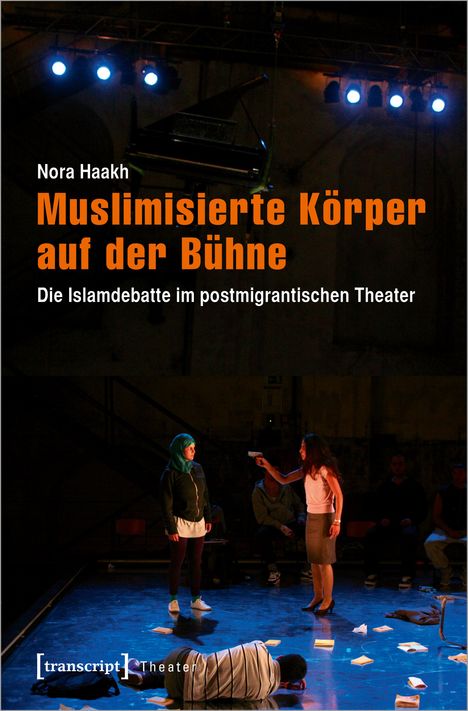 Nora Haakh: Muslimisierte Körper auf der Bühne, Buch