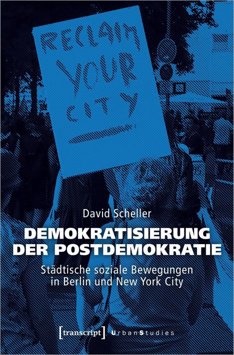 David Scheller: Scheller, D: Demokratisierung der Postdemokratie, Buch