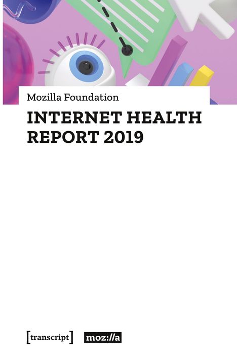 „Mozilla Foundation INTERNET HEALTH REPORT 2019“, darunter bunte, stilisierte Augen und Formen mit [transcript] und moz://a Logos.