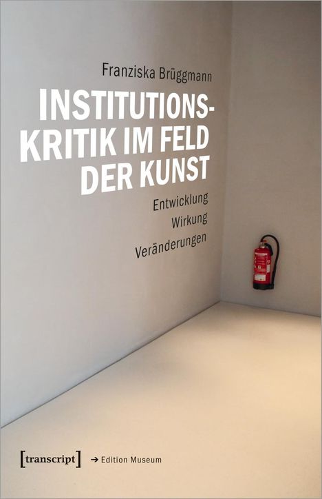 Franziska Brüggmann: Brüggmann, F: Institutionskritik im Feld der Kunst, Buch