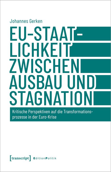 Johannes Gerken: Gerken, J: EU-Staatlichkeit zwischen Ausbau und Stagnation, Buch