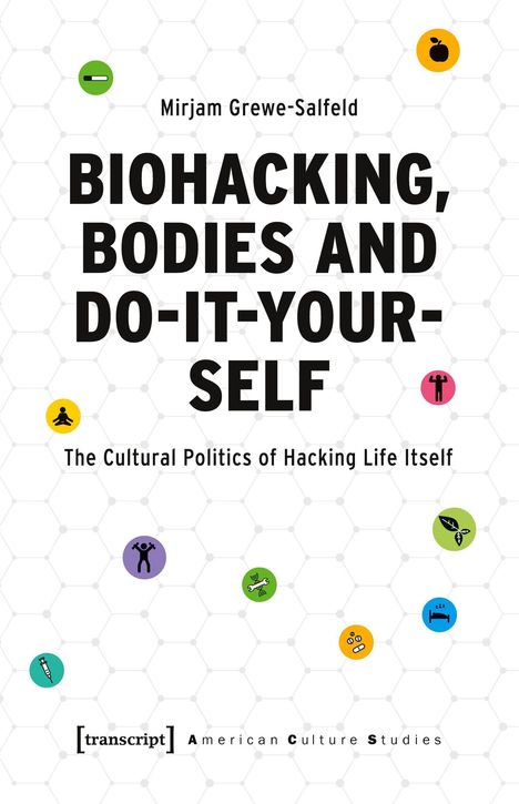 Titel: "Biohacking, Bodies and Do-It-Yourself". Untertitel: "The Cultural Politics of Hacking Life Itself". Bunte Symbole.