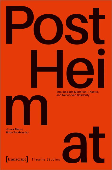 »PostHeimat« - Inquiries into Migration, Theatre, and Networked Solidarity, Buch