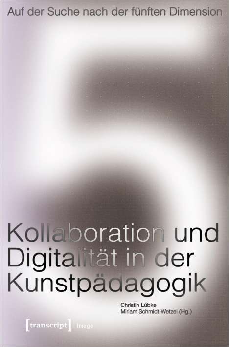 Auf der Suche nach der fünften Dimension - Kollaboration und Digitalität in der Kunstpädagogik, Buch