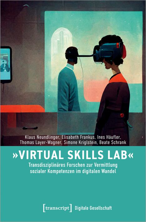 Klaus Neundlinger: 'Virtual Skills Lab' - Transdisziplinäres Forschen zur Vermittlung sozialer Kompetenzen im digitalen Wandel, Buch
